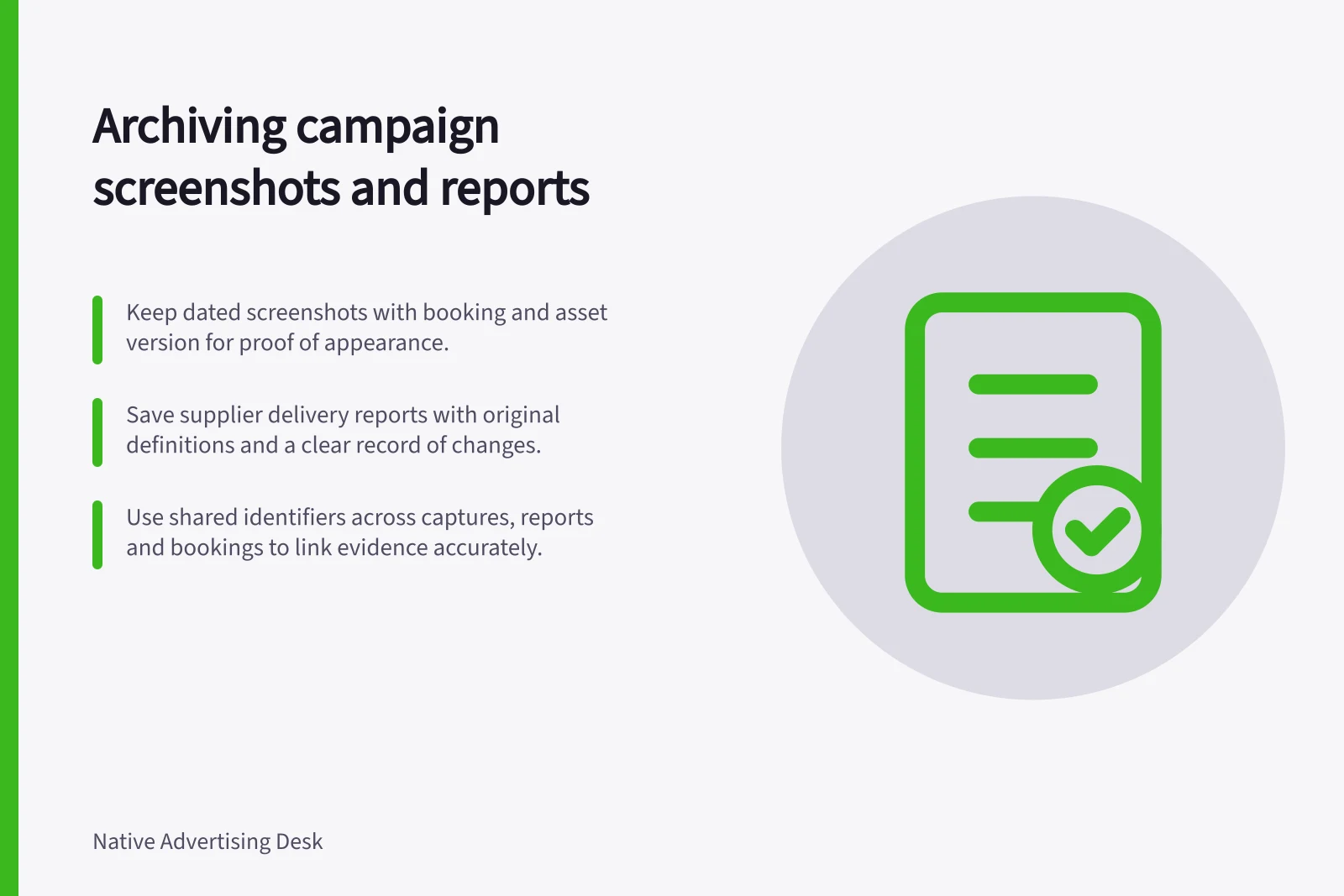 Archiving campaign screenshots and reports: Keep dated screenshots with booking and asset version for proof of appearance.; Save supplier delivery reports with original definitions and a clear record of changes.; Use shared identifiers across captures, reports and bookings to link evidence accurately.