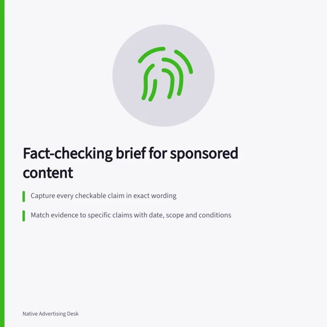 Fact-checking brief for sponsored content: Capture every checkable claim in exact wording; Match evidence to specific claims with date, scope and conditions; Return clear decisions: approve, narrow, request evidence or remove. Building a fact-checking brief for sponsored content