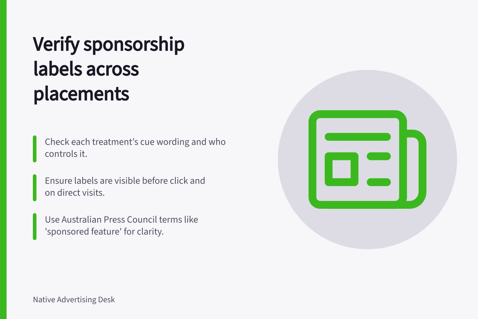 Verify sponsorship labels across placements: Check each treatment’s cue wording and who controls it.; Ensure labels are visible before click and on direct visits.; Use Australian Press Council terms like 'sponsored feature' for clarity.