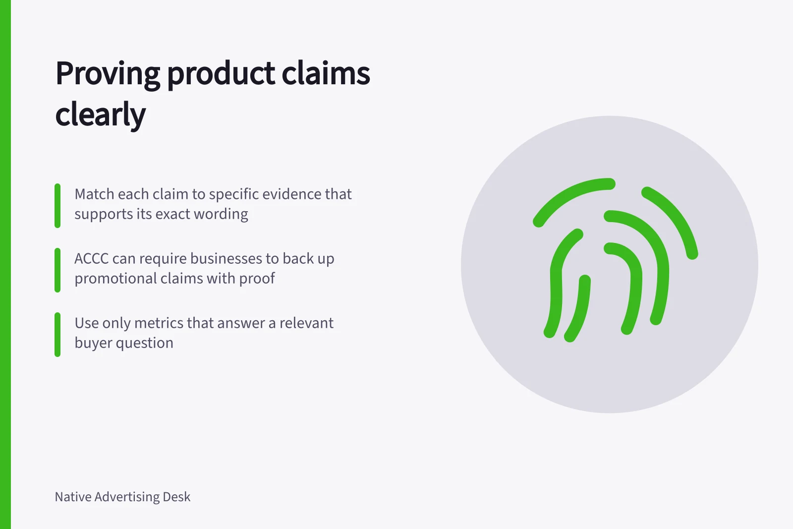 Proving product claims clearly: Match each claim to specific evidence that supports its exact wording; ACCC can require businesses to back up promotional claims with proof; Use only metrics that answer a relevant buyer question