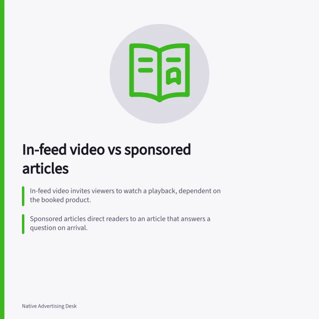 In-feed video vs sponsored articles: In-feed video invites viewers to watch a playback, dependent on the booked product.; Sponsored articles direct readers to an article that answers a question on arrival.; ACCC requires businesses to back up claims made in promotions with evidence. Comparing in-feed video with sponsored article distribution