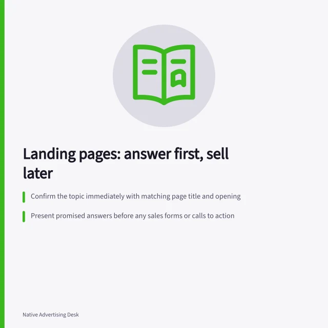 Landing pages: answer first, sell later: Confirm the topic immediately with matching page title and opening; Present promised answers before any sales forms or calls to action; Include clear advertorial disclosure at the top if sponsored by Outbrain. Designing a landing page for readers rather than instant buyers