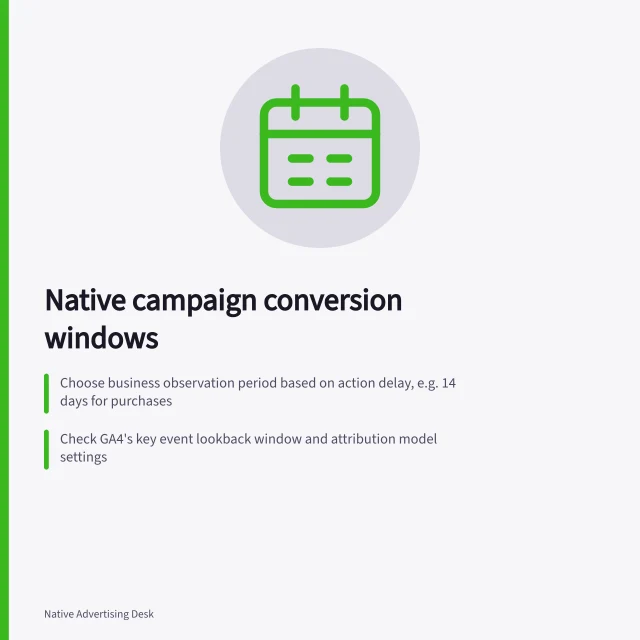 Native campaign conversion windows: Choose business observation period based on action delay, e.g. 14 days for purchases; Check GA4's key event lookback window and attribution model settings; Record interaction, action and report extraction dates to avoid misattribution. Evaluating native campaign conversions over a suitable window