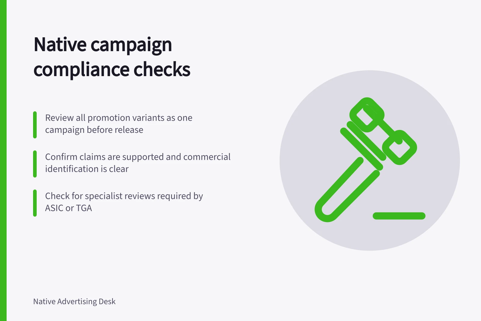 Native campaign compliance checks: Review all promotion variants as one campaign before release; Confirm claims are supported and commercial identification is clear; Check for specialist reviews required by ASIC or TGA