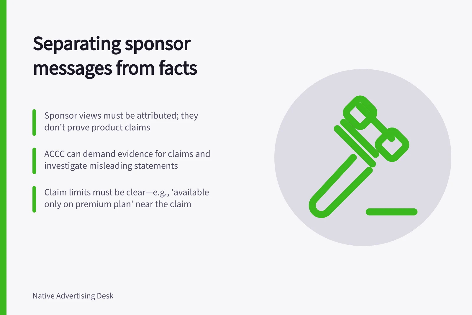 Separating sponsor messages from facts: Sponsor views must be attributed; they don’t prove product claims; ACCC can demand evidence for claims and investigate misleading statements; Claim limits must be clear—e.g., 'available only on premium plan' near the claim